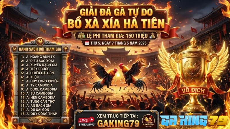 Danh sách đội tham gia Giải Đá Gà Xà Xía Ngày 07/05/2026