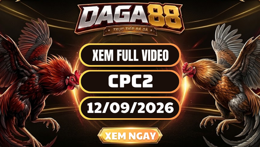 Xem Full Video Đá Gà CPC2 Ngày 12/09/2026 Trên DAGA88